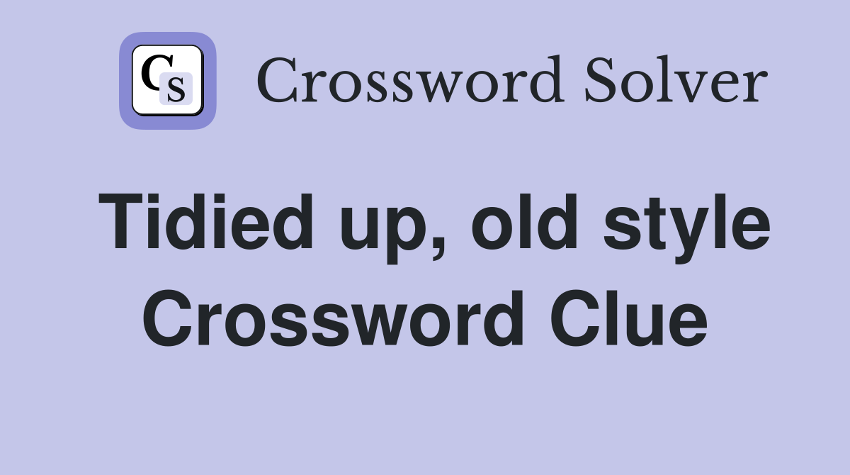 Tidied up, old style Crossword Clue