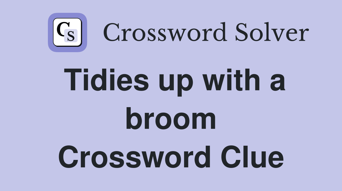 Tidies up with a broom Crossword Clue