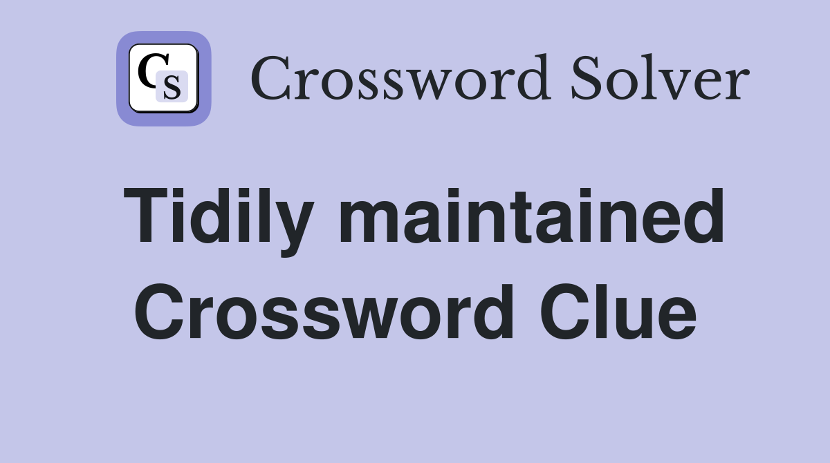 Tidily maintained Crossword Clue