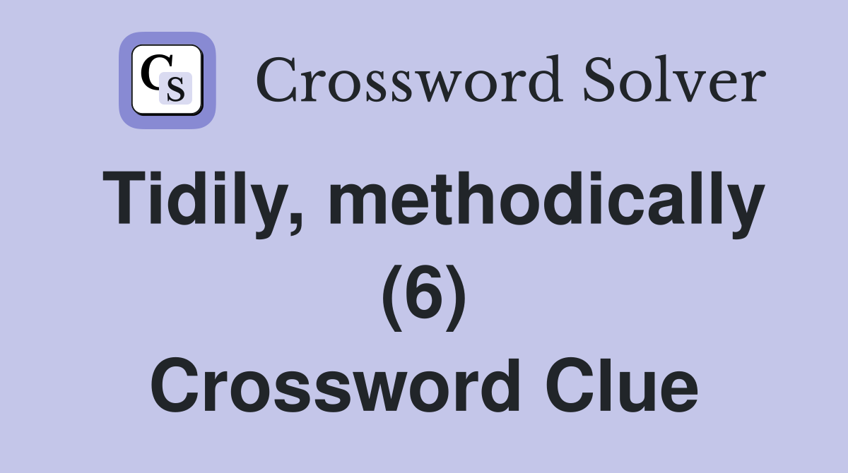 Tidily, methodically (6) Crossword Clue