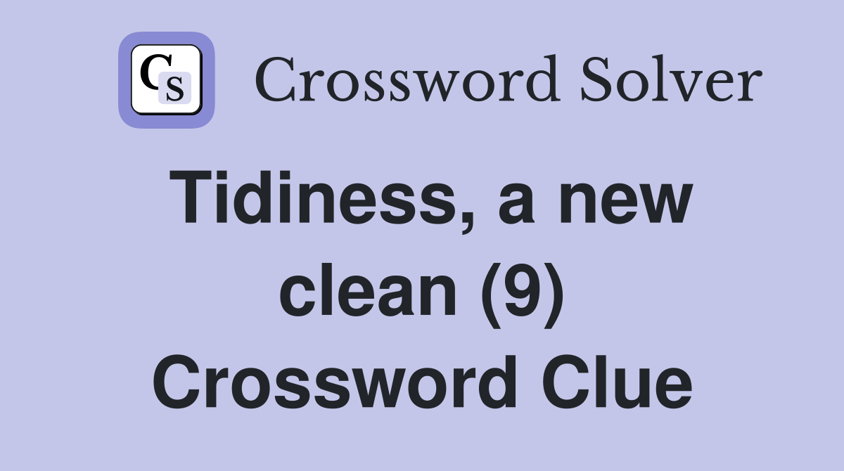 Tidiness, a new clean (9) Crossword Clue