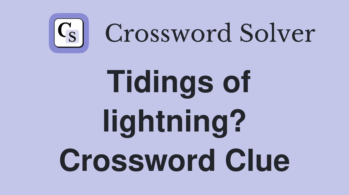 Tidings of lightning? Crossword Clue