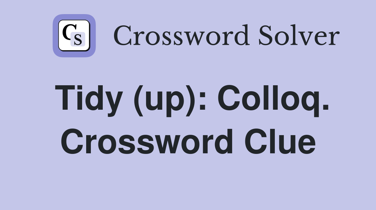 Tidy (up): Colloq. Crossword Clue