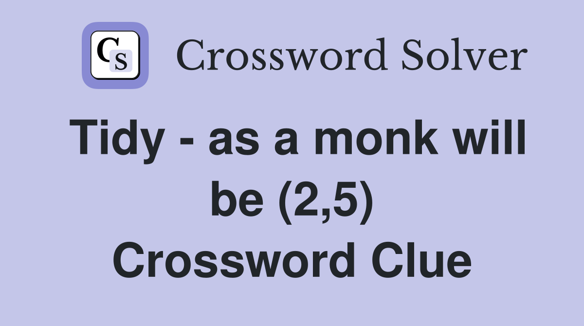 Tidy - as a monk will be (2,5) Crossword Clue