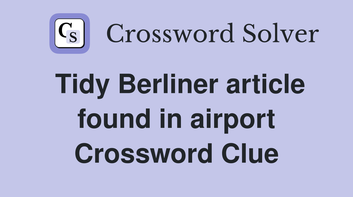 Tidy Berliner article found in airport Crossword Clue