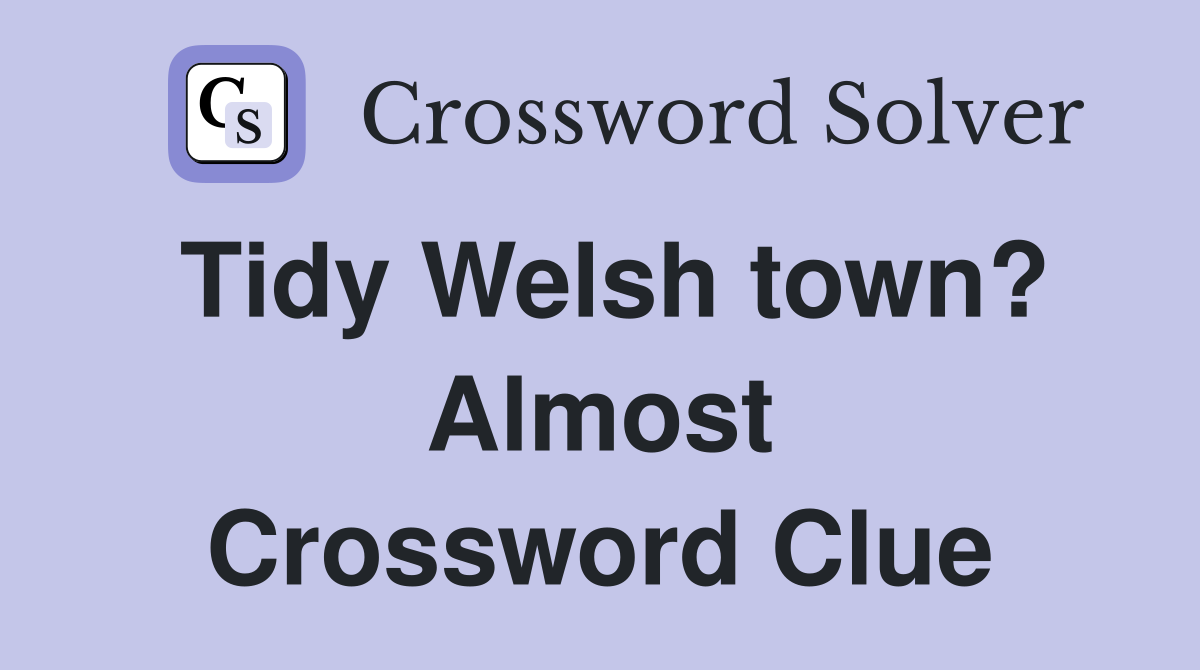 Tidy Welsh town? Almost Crossword Clue