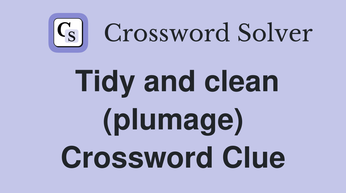 Tidy and clean (plumage) Crossword Clue