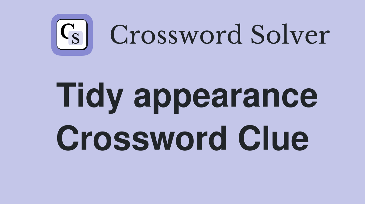 Tidy appearance Crossword Clue