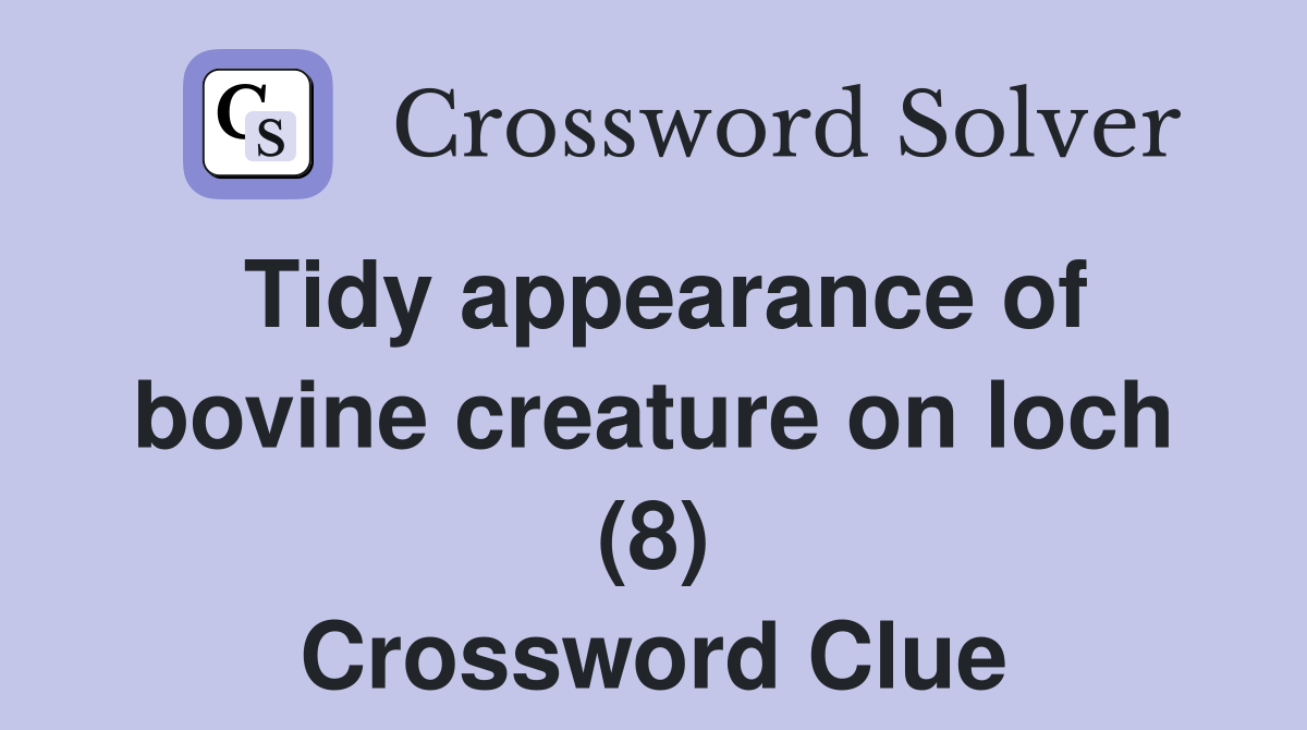 Tidy appearance of bovine creature on loch (8) Crossword Clue