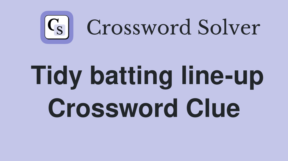 Tidy batting line-up Crossword Clue