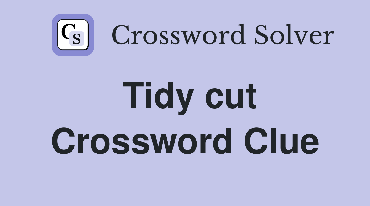 Tidy cut Crossword Clue
