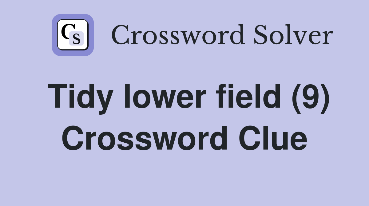 Tidy lower field (9) Crossword Clue
