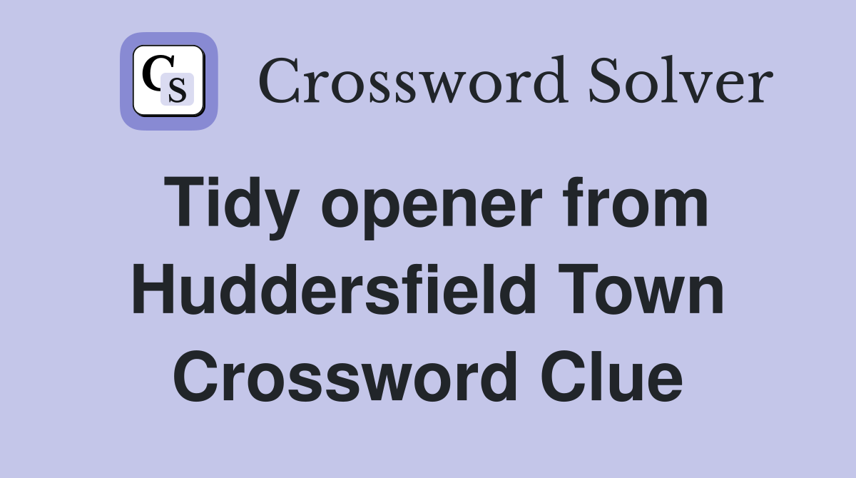 Tidy opener from Huddersfield Town Crossword Clue