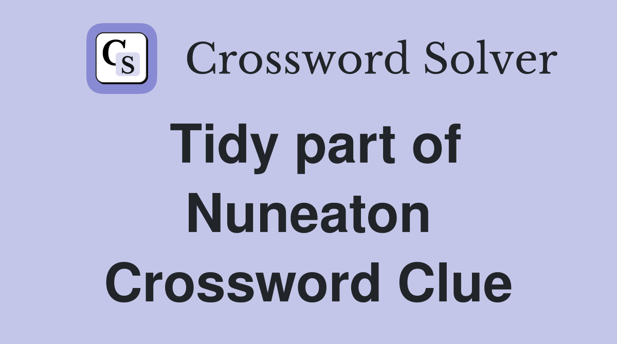 Tidy part of Nuneaton Crossword Clue