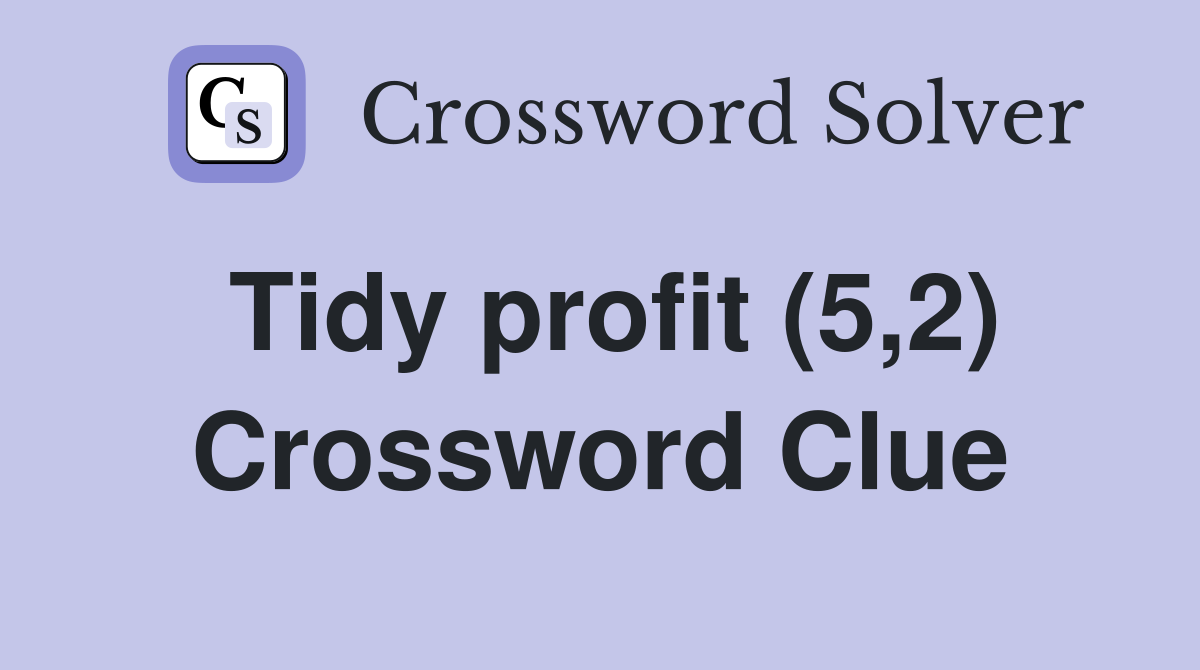 Tidy profit (5,2) Crossword Clue