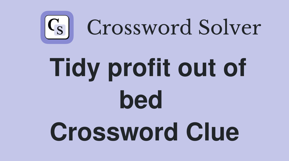 Tidy profit out of bed  Crossword Clue