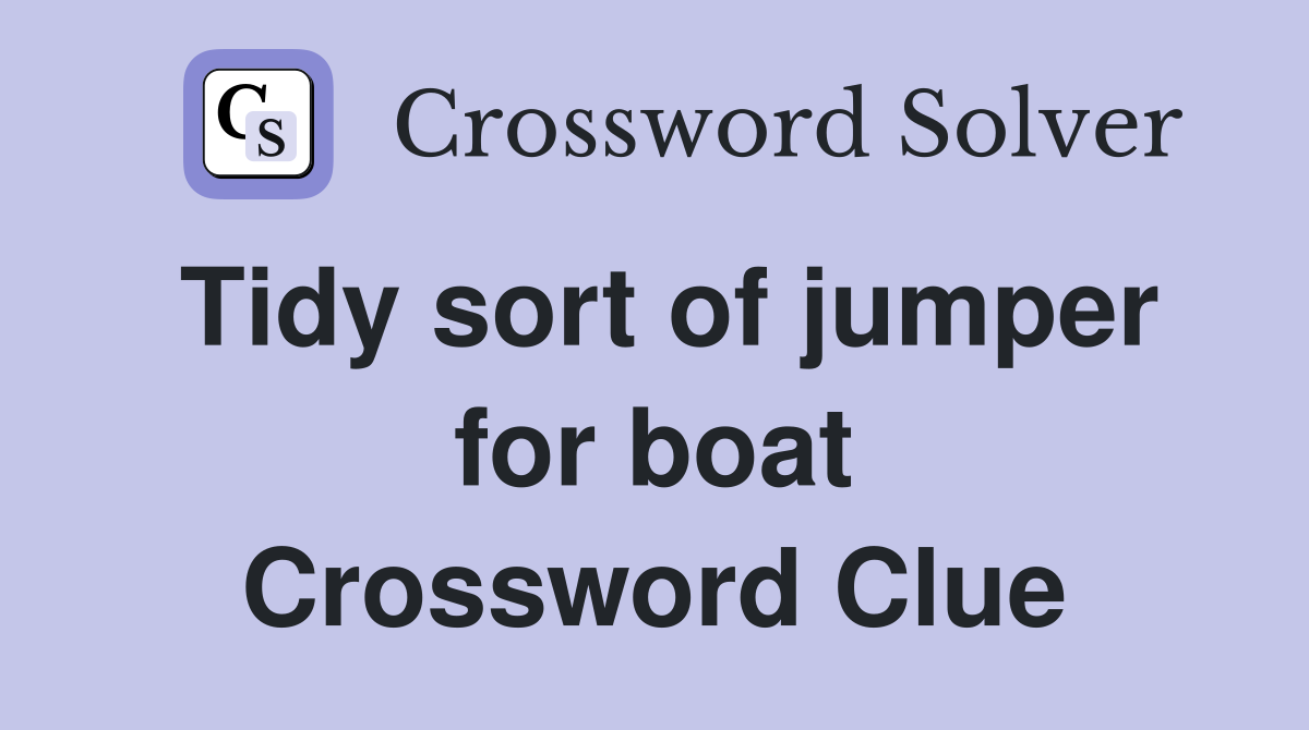Tidy sort of jumper for boat Crossword Clue
