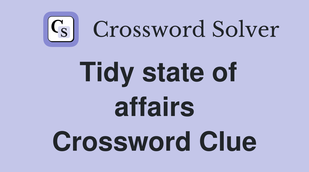 Tidy state of affairs Crossword Clue