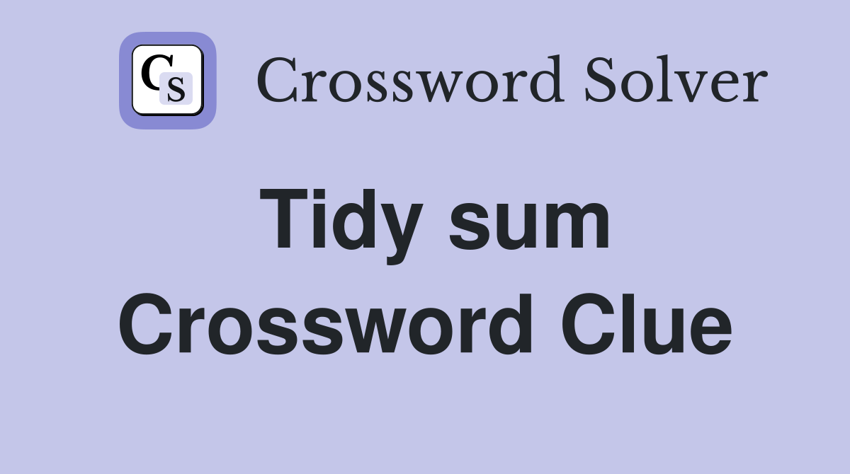 Tidy sum Crossword Clue