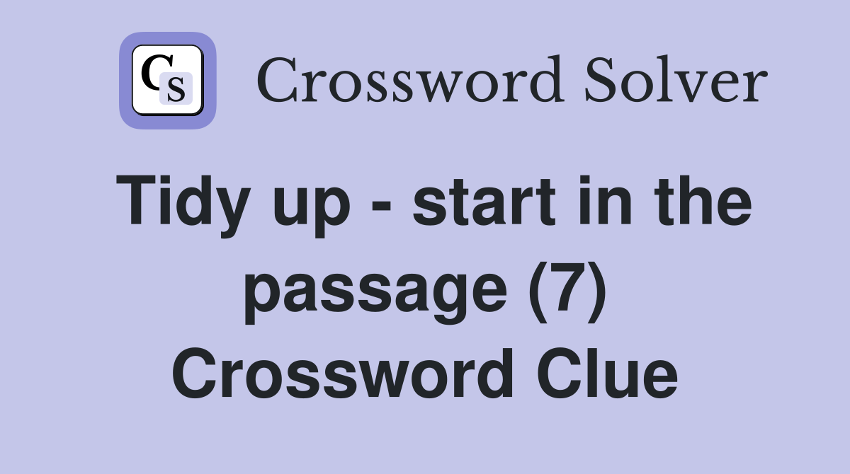 Tidy up - start in the passage (7) Crossword Clue