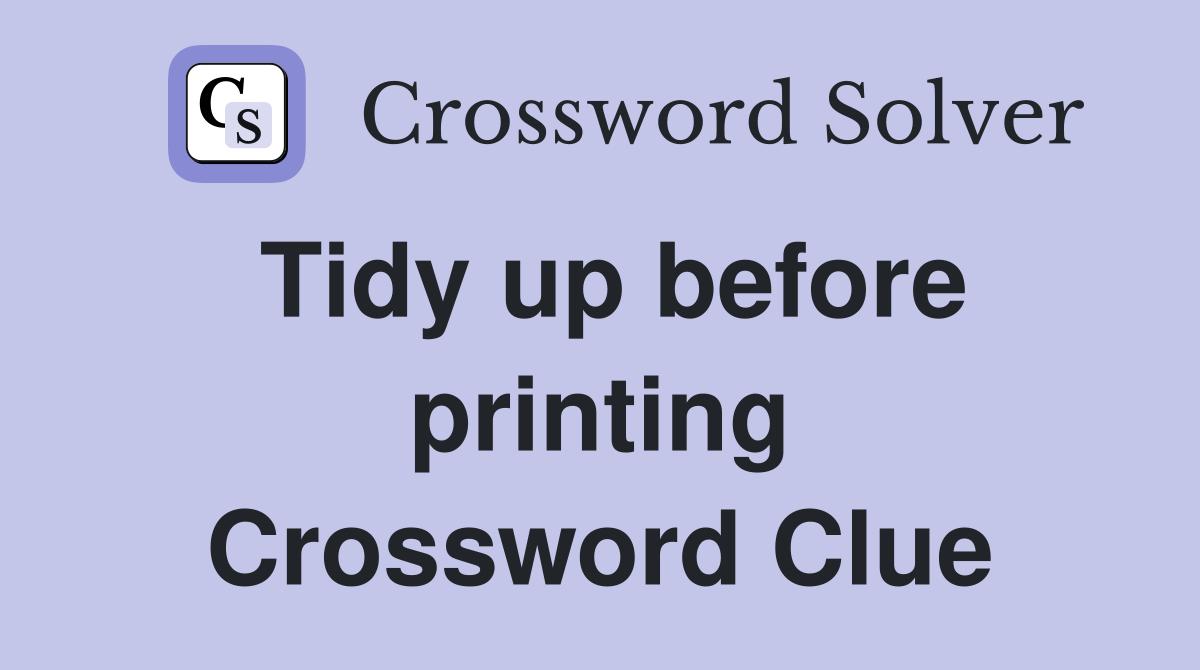 Tidy up before printing Crossword Clue
