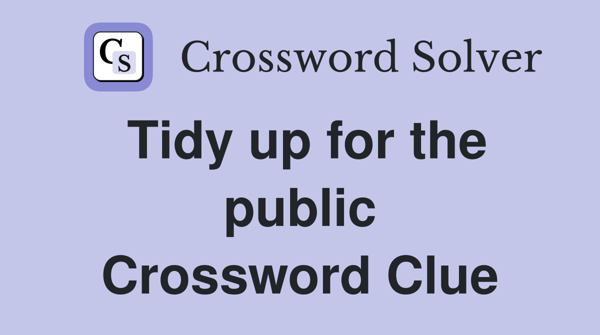 Tidy up for the public Crossword Clue