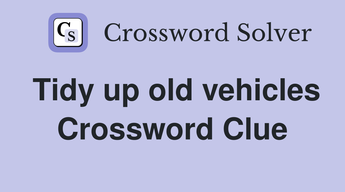 Tidy up old vehicles Crossword Clue