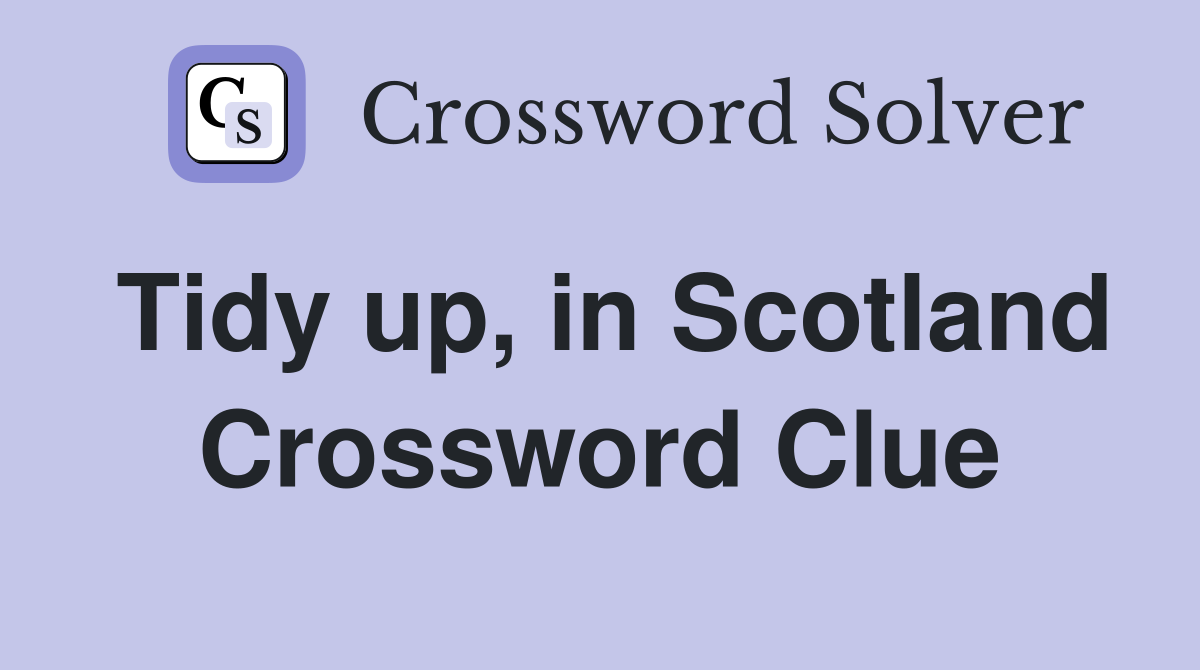 Tidy up, in Scotland Crossword Clue
