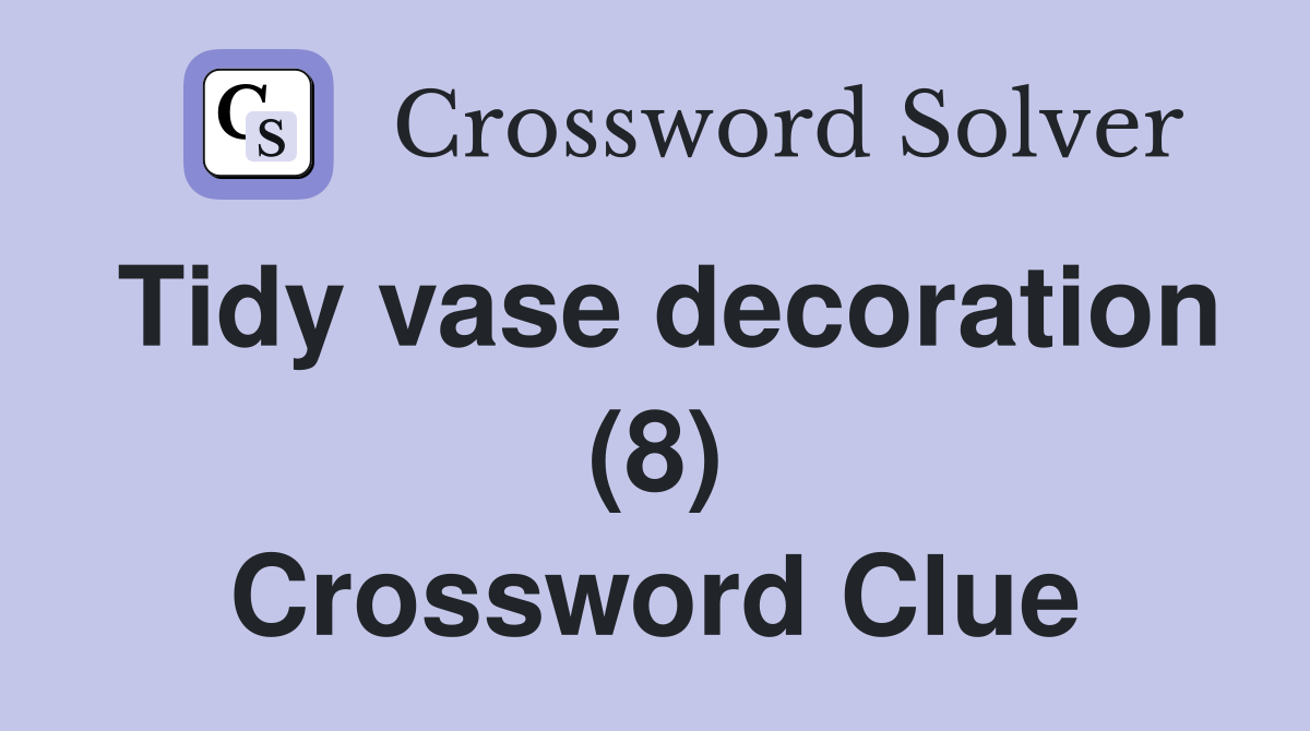 Tidy vase decoration (8) Crossword Clue