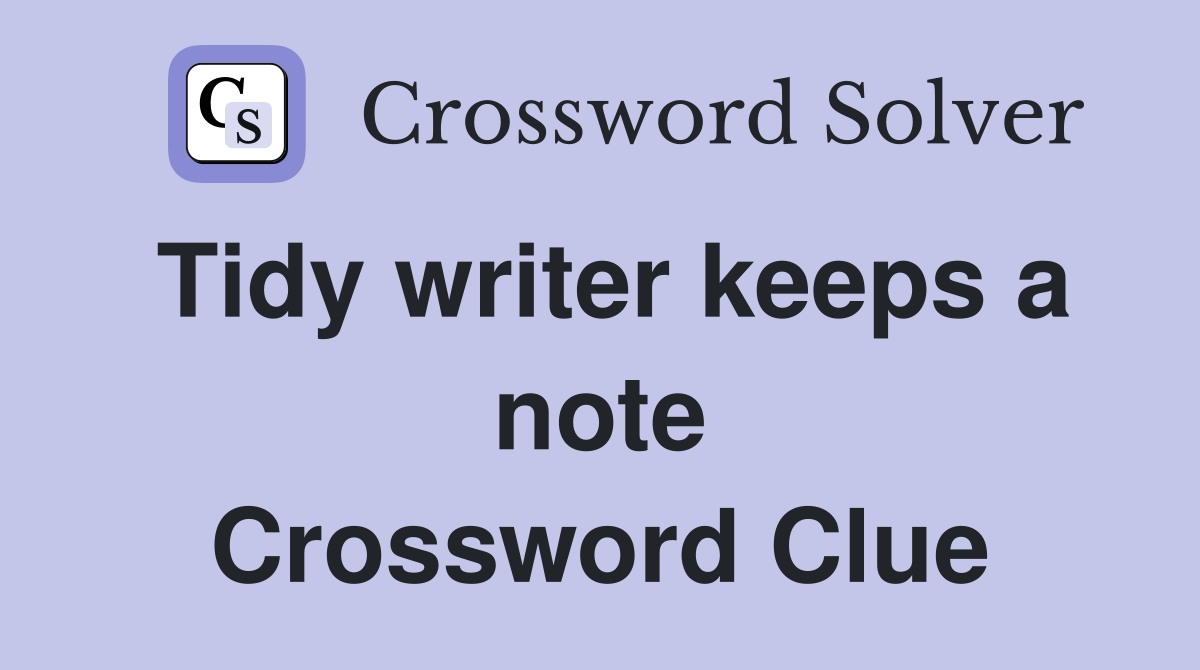 Tidy writer keeps a note Crossword Clue