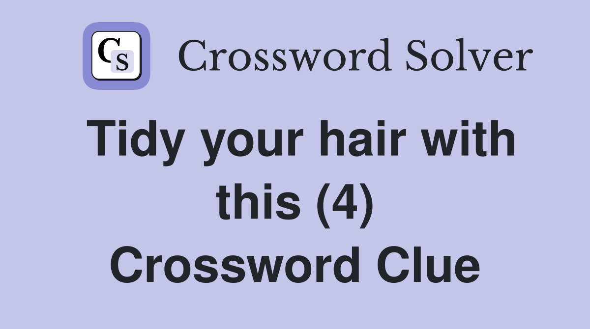 Tidy your hair with this (4) Crossword Clue
