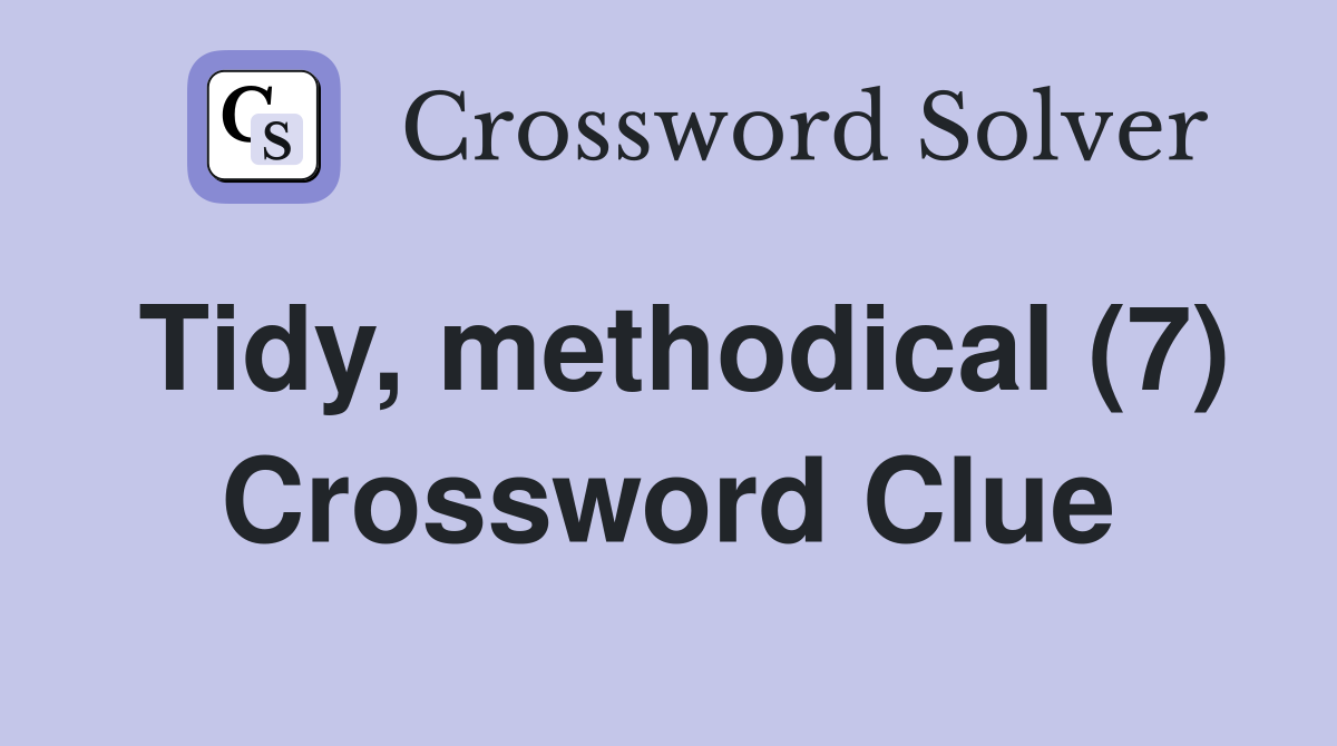 Tidy, methodical (7) Crossword Clue