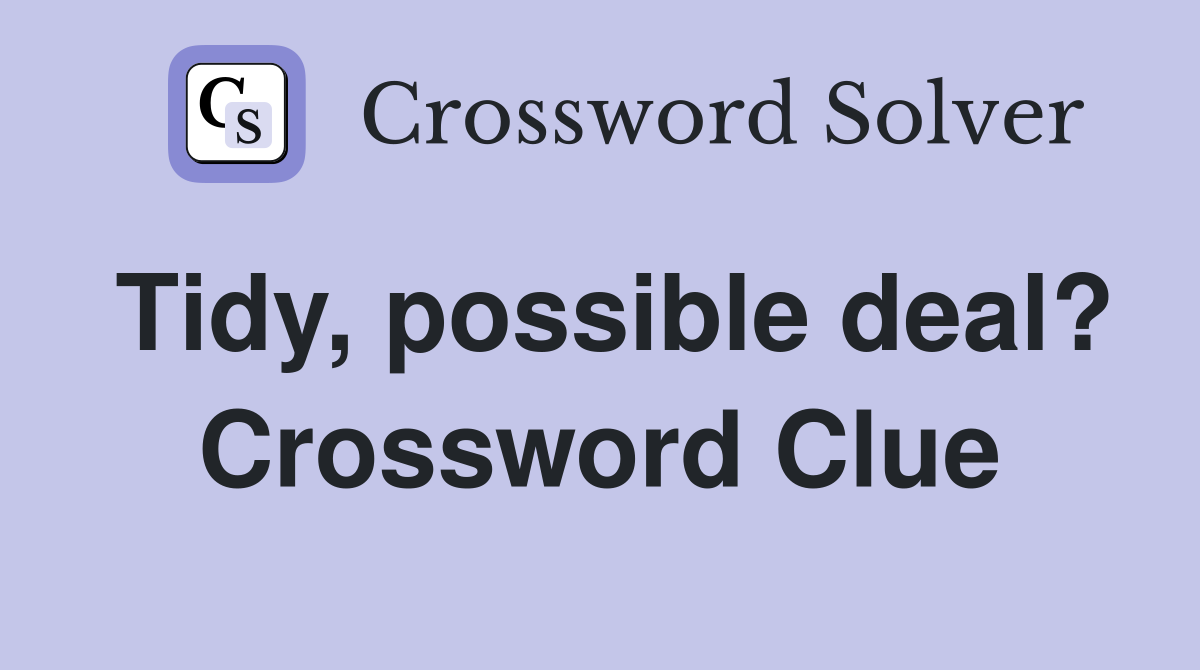Tidy, possible deal? Crossword Clue