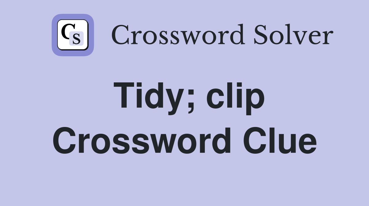 Tidy; clip Crossword Clue