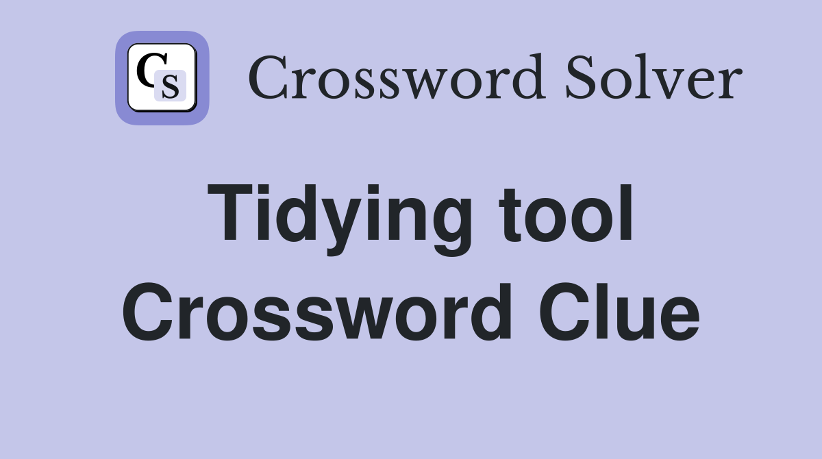 Tidying tool Crossword Clue