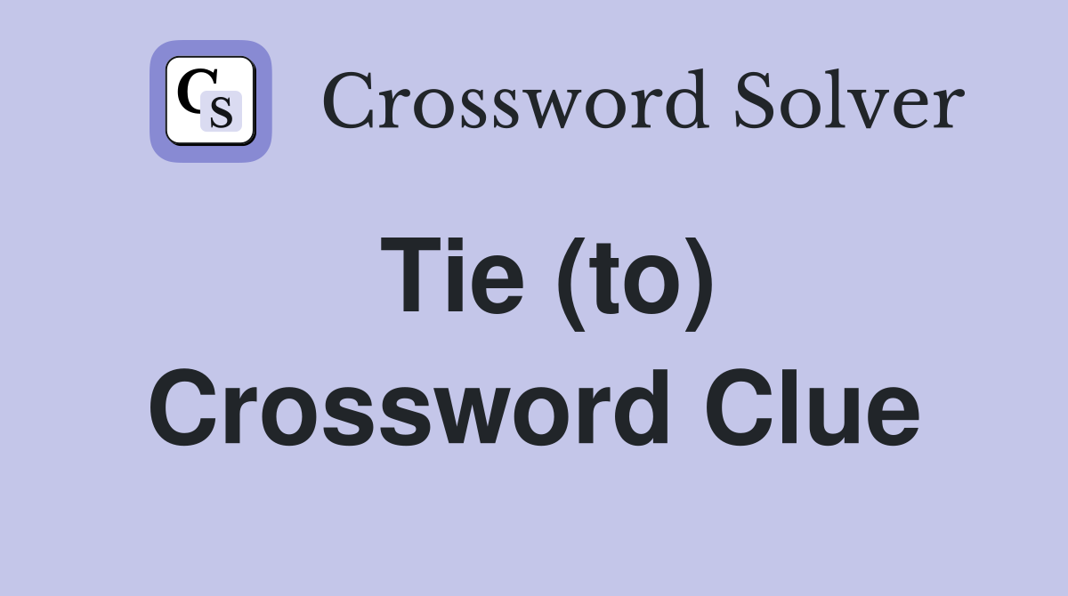 Tie (to) Crossword Clue