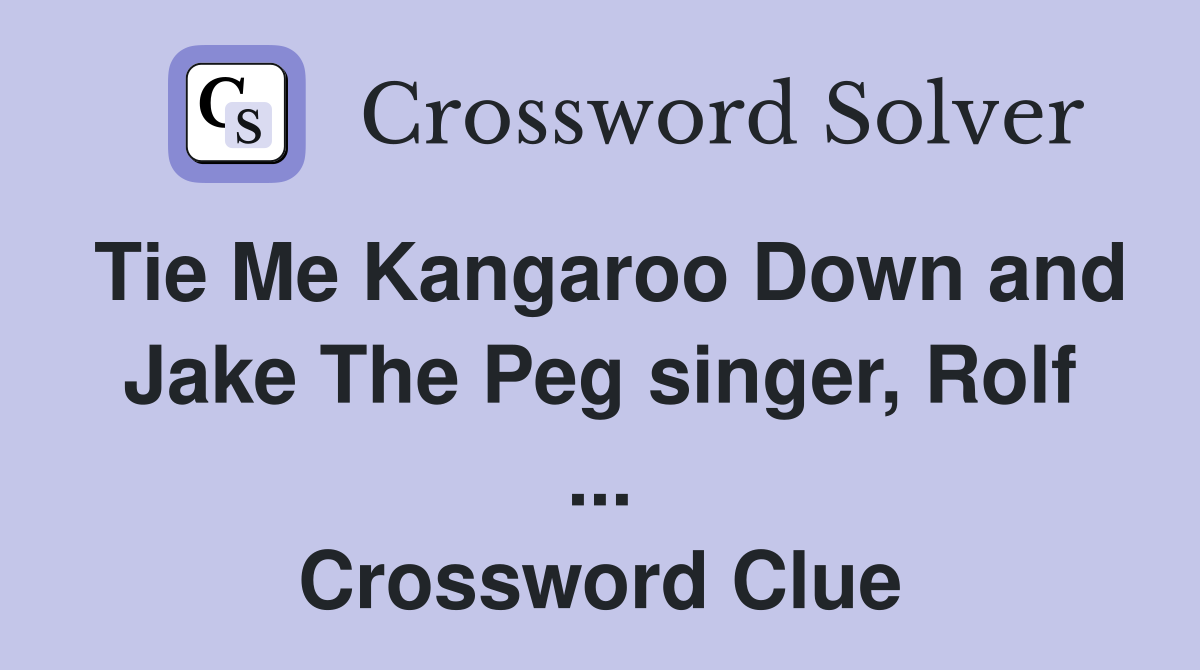 Tie Me Kangaroo Down and Jake The Peg singer, Rolf ... Crossword Clue