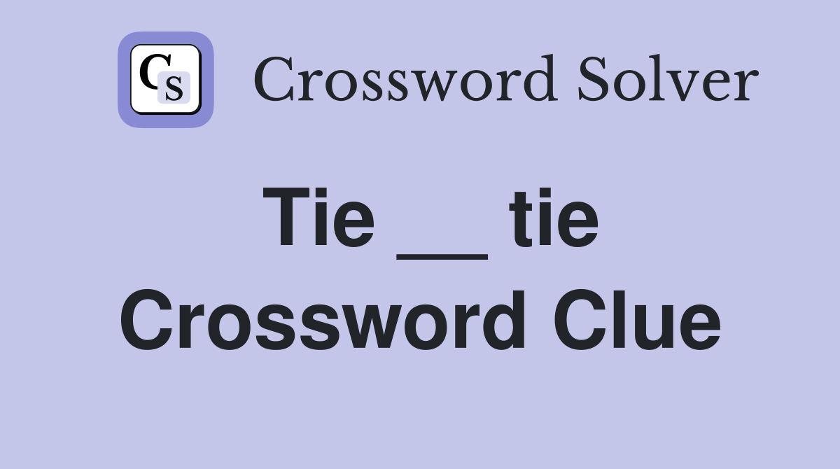 Tie __ tie Crossword Clue