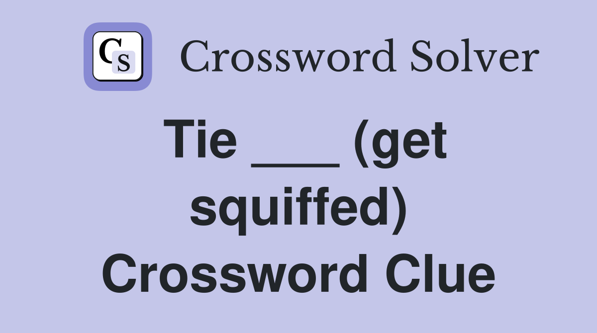 Tie ___ (get squiffed) Crossword Clue