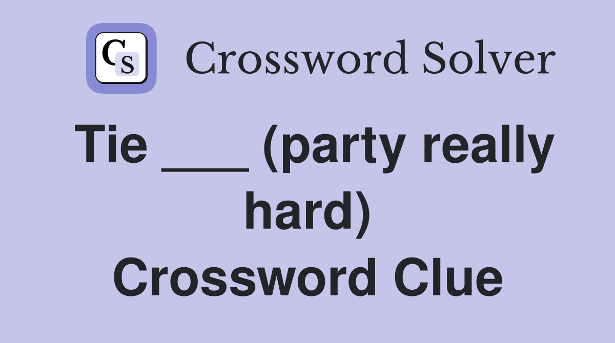 Tie ___ (party really hard) Crossword Clue