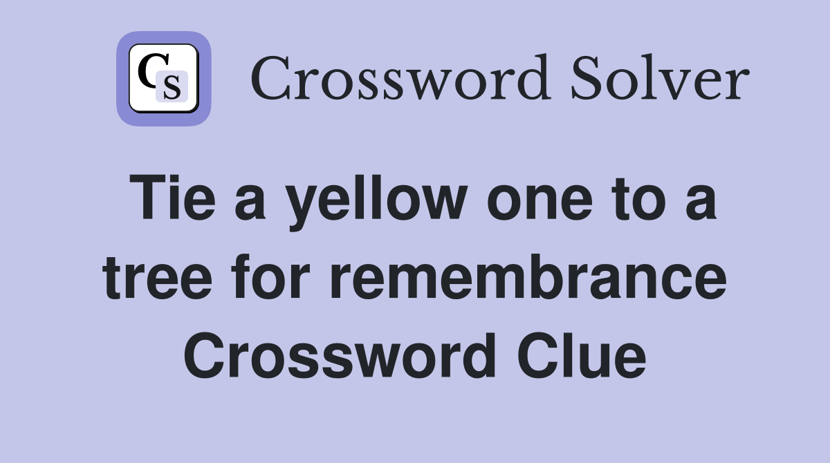 Tie a yellow one to a tree for remembrance Crossword Clue