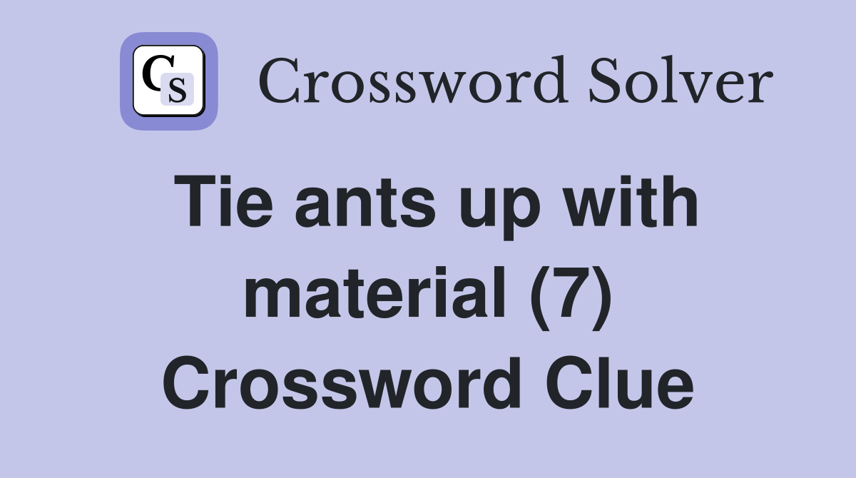 Tie ants up with material (7) Crossword Clue