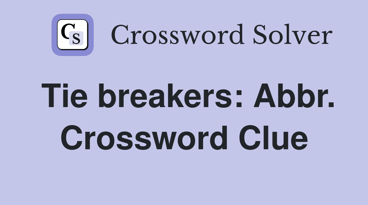 Tie breakers: Abbr. Crossword Clue