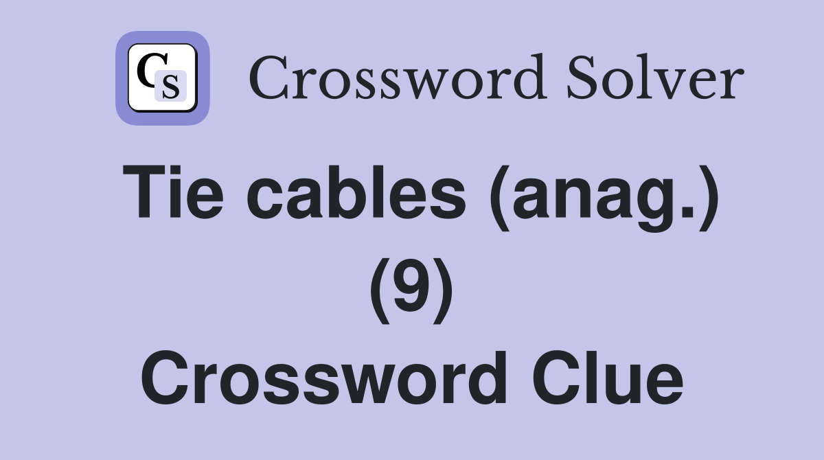 Tie cables (anag.) (9) Crossword Clue
