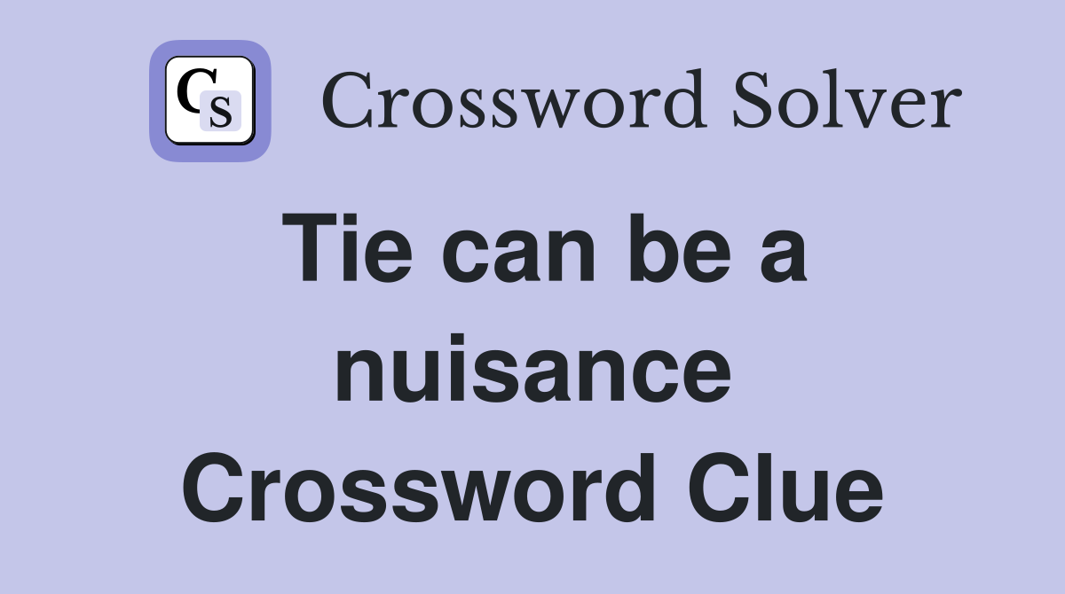 Tie can be a nuisance Crossword Clue