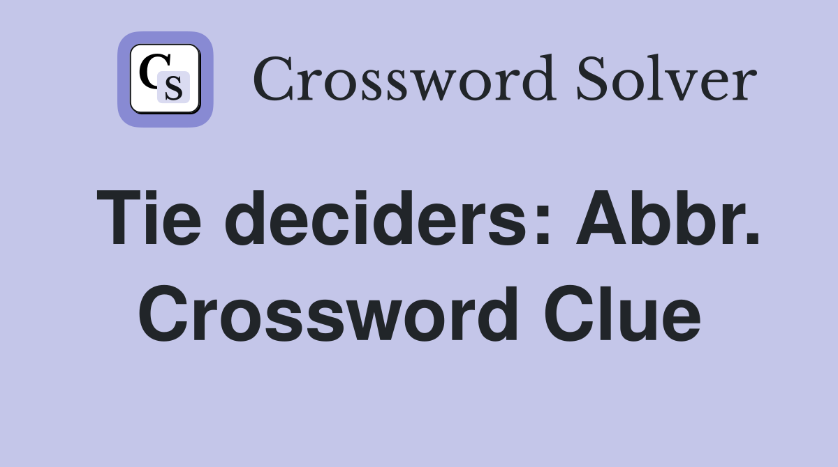 Tie deciders: Abbr. Crossword Clue