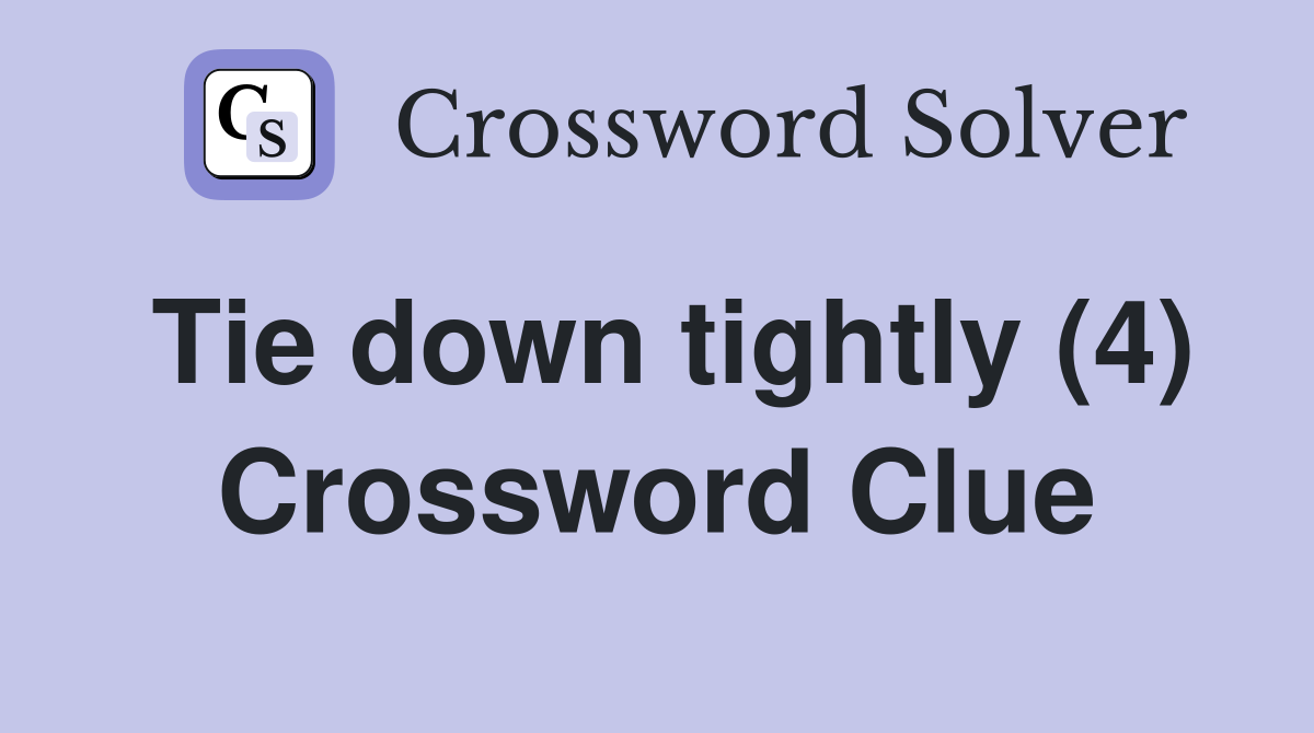 Tie down tightly (4) Crossword Clue