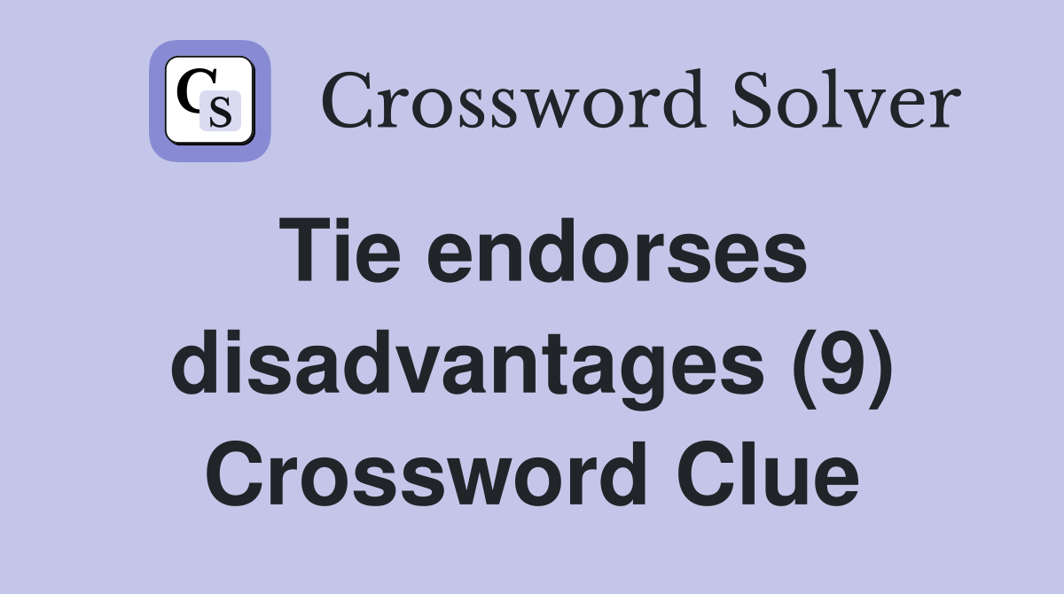 Tie endorses disadvantages (9) Crossword Clue