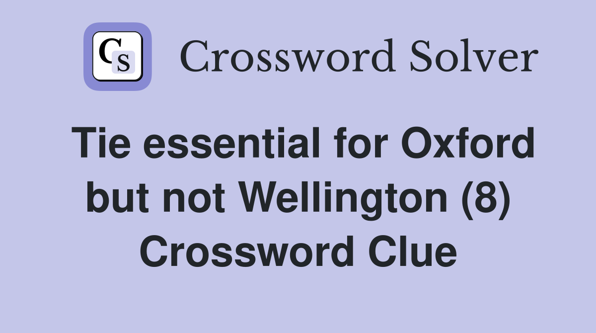 Tie essential for Oxford but not Wellington (8) Crossword Clue
