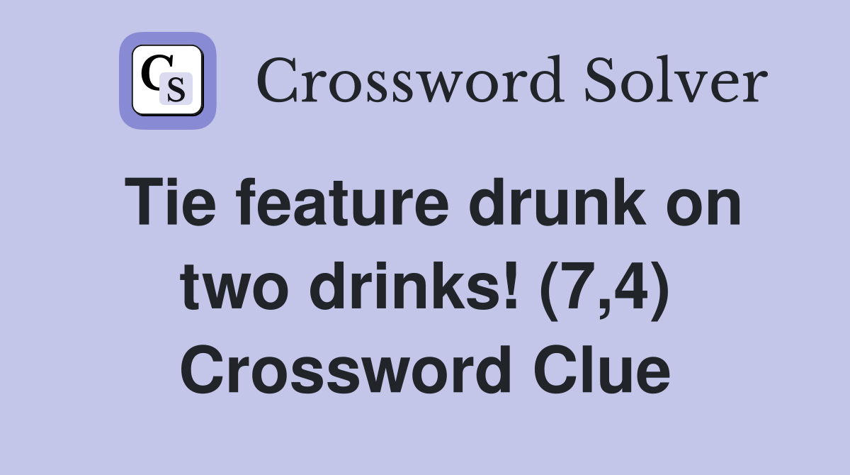 Tie feature drunk on two drinks! (7,4) Crossword Clue